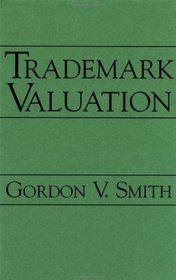 Trademark Valuation (Intellectual Property Series (John Wiley  Sons).)