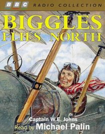 Biggles Flies North (BBC Radio Collection)