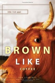 Brown Like Coffee: For Students Who Think Outside the Box