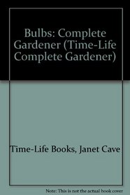 Bulbs: Complete Gardener (Time-Life Complete Gardener)