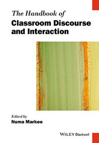 The Handbook of Classroom Discourse and Interaction (Blackwell Handbooks in Linguistics)