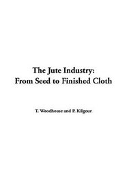 The Jute Industry: From Seed To Finished Cloth