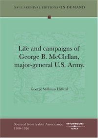 Life And Campaigns Of George B. McClellan, Major-General U.S. Army