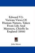Edward V2: Various Views Of Human Nature, Taken From Life And Manners, Chiefly In England (1816)
