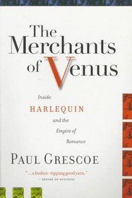 The Merchants of Venus: Inside Harlequin and the Empire of Romance