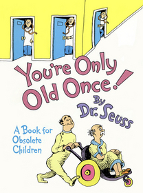 You're Only Old Once: A Book for Obsolete Children