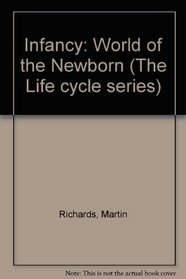 Infancy: World of the Newborn (The Life cycle series)