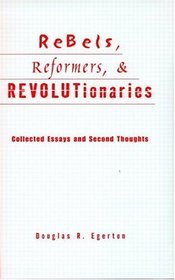 Rebels, Reformers, and Revolutionaries: Collected Essays and Second Thoughts (Crosscurrents in African American History)