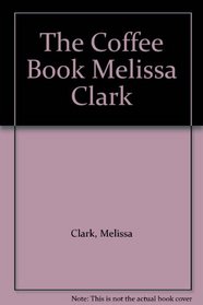 The Coffee Book Melissa Clark