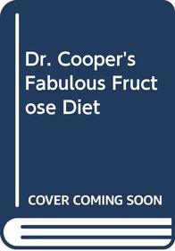 Dr. Cooper's Fabulous Fructose Diet