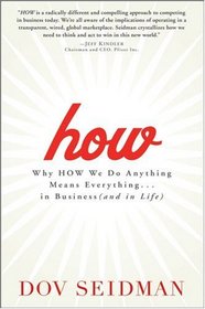How: Why How We Do Anything Means Everything ... in Business (and in Life)