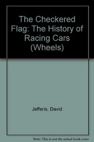 The Checkered Flag: The History of Racing Cars (Wheels)