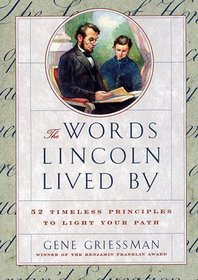 The Words Lincoln Lived By: 52 Timeless Principles to Light Your Path