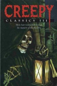 Creepy Classics III: More Hair-Raising Horror from the Masters of the Macabre (Creepy Classics)