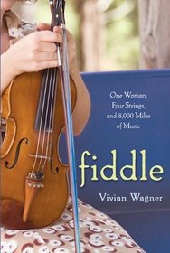 Fiddle: One Woman, Four Strings, and 8,000 Miles of Music