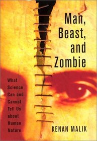 Man, Beast, and Zombie: What Science Can and Cannot Tell Us about Human Nature