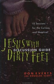 Jesus with Dirty Feet Discussion Guide: 10 Sessions for the Curious and Skeptical