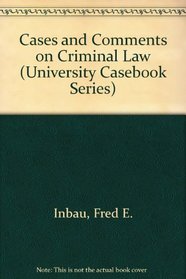 Cases and Comments on Criminal Law (University Casebook Series)