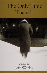The Only Time There Is: Poems (First Poetry)