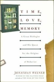 TIME, LOVE, MEMORY A Great Biologist and His Quest for the Origins of Behavior