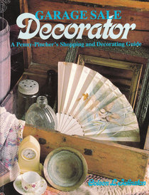 Garage Sale Decorator: A Penny-Pincher's Shopping and Decorating Guide