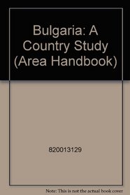 Bulgaria, a Country Study (Area Handbook Series)