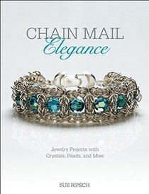 Chain Mail Elegance: Jewelry Projects with Crystals, Pearls, and More