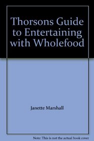Thorsons Guide to Entertaining with Wholefood