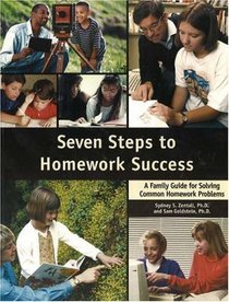 Seven Steps to Homework Success: A Family Guide to Solving Common Homework Problems