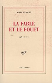 La fable et le fouet ;: Suivi de Le gardien des rosees : aphorismes (French Edition)