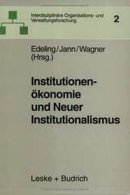 Institutionenkonomie und Neuer Institutionalismus. berlegungen zur Organisationstheorie.