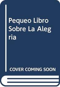 Pequeo Libro Sobre La Alegria (Spanish Edition)