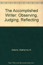 The Accomplished Writer: Observing, Judging, Reflecting