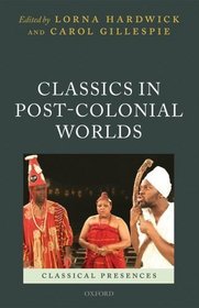 Classics in Post-Colonial Worlds (Classical Presences)