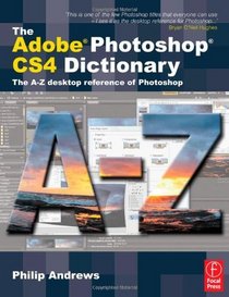 The Adobe Photoshop CS4 Dictionary: The A to Z desktop reference of Photoshop