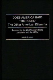 Does America Hate the Poor? : The Other American Dilemma Lessons for the 21st Century from the 1960s and the 1970s