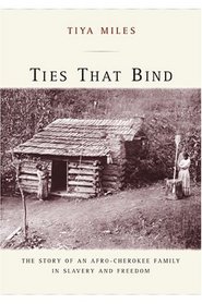 Ties That Bind : The Story of an Afro-Cherokee Family in Slavery and Freedom (American Crossroads)