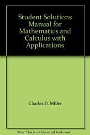 Student Solutions Manual for Mathematics and Calculus with Applications