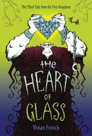 The Heart of Glass: The Third Tale from the Five Kingdoms (Tales from the Five Kingdoms)