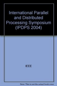 18th International Parallel and Distributed Processing Symposium: Santa Fe, New Mexico, April 26-30, 2004: Proceedings