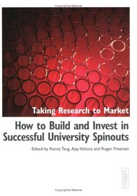 Taking Research to Market: How to Build and Invest in Successful University Spinouts