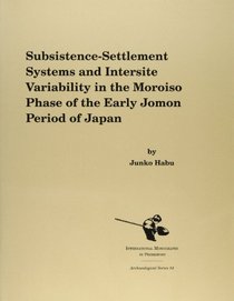 Subsistence-Settlement Systems and Intersite Variability in the Moroiso Phase of the Early Jomon Period of Japan (Archaeological Series (Ann Arbor, Mich.), 14.)