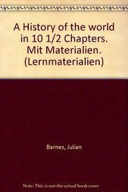 A History of the world in 10 1/2 Chapters. Mit Materialien. (Lernmaterialien)