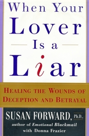 When Your Lover Is a Liar : Healing the Wounds of Deception and Betrayal