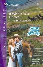 If Wishes Were Horses... (Wide Open Spaces, Bk 4) (Silhouette Intimate Moments, No 1072)