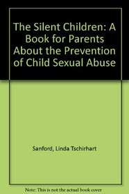 The Silent Children: A Book for Parents About the Prevention of Child Sexual Abuse