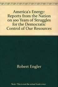 America's Energy: Reports from the Nation on 100 Years of Struggles for the Democratic Control of Our Resources