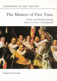 Masters of Past Time: Flemish and Dutch Painting from Van Eyck to Rembrandt (Landmarks in art history)
