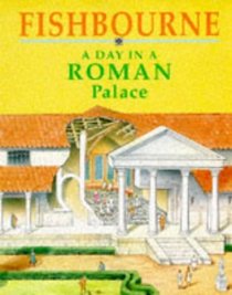 Fishbourne: A Day in a Roman Palace (What Life Was Like)