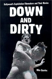 Down and Dirty: Hollywood's Exploitation Filmmakers and Their Movies (McFarland Classics)